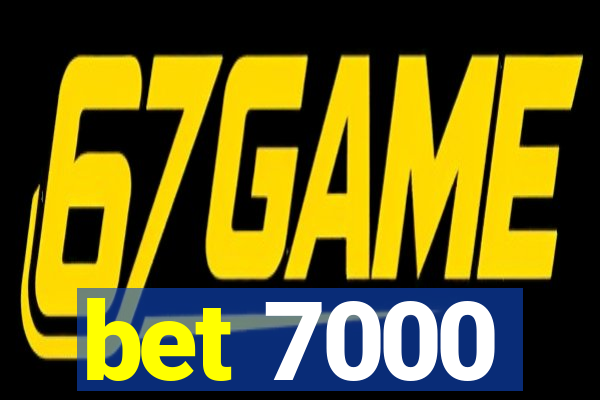 bet 7000